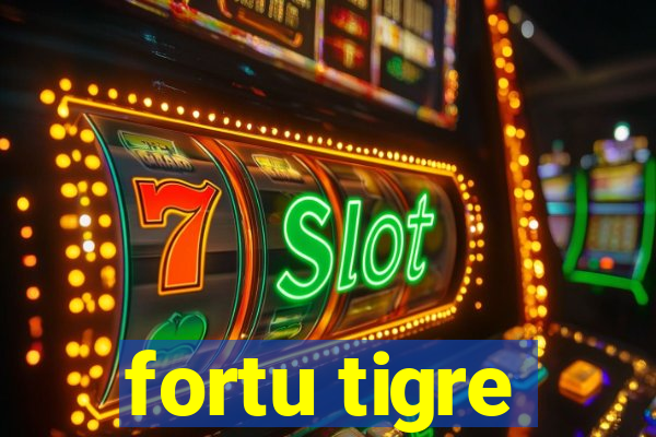 fortu tigre