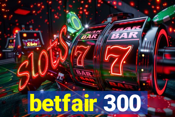 betfair 300