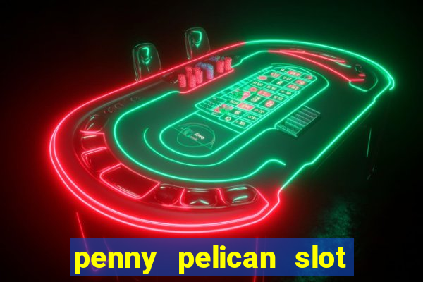 penny pelican slot free play