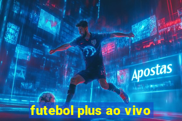 futebol plus ao vivo