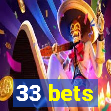 33 bets