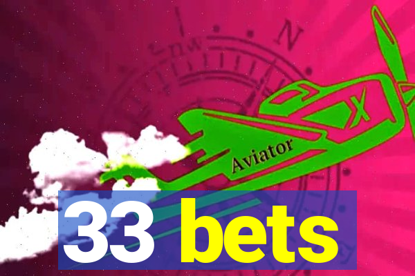 33 bets