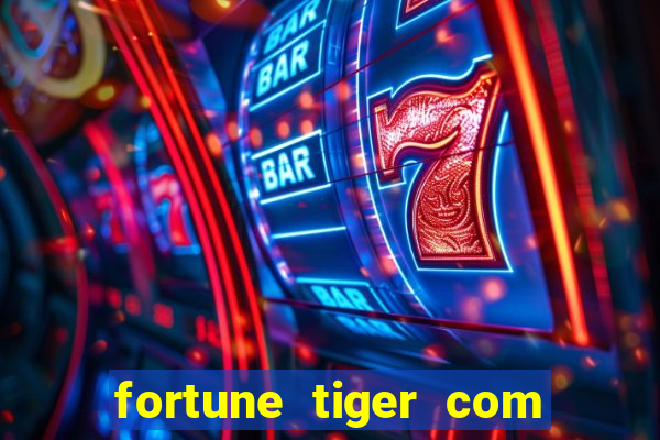 fortune tiger com dinheiro infinito