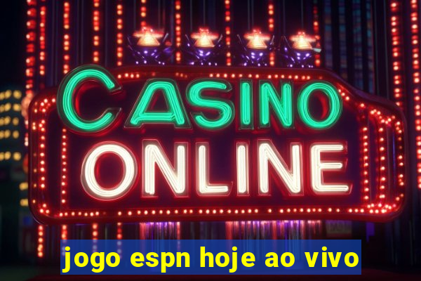 jogo espn hoje ao vivo