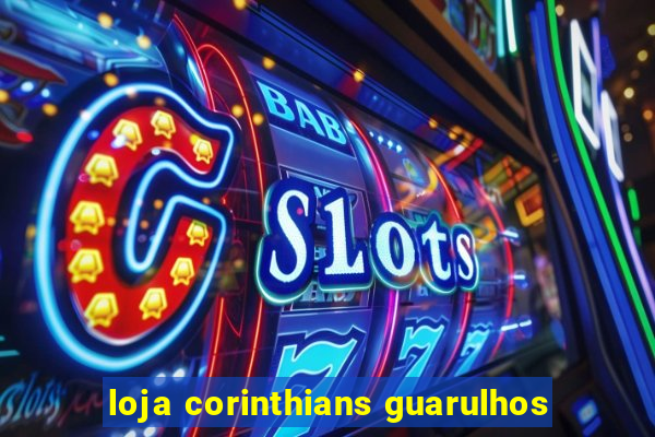 loja corinthians guarulhos