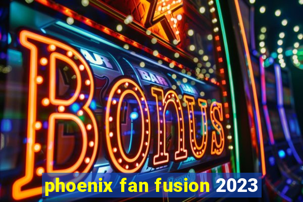 phoenix fan fusion 2023