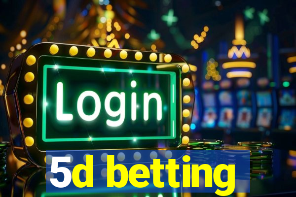 5d betting