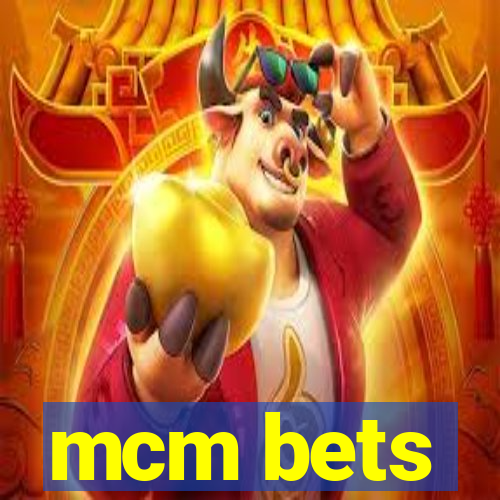 mcm bets