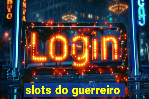 slots do guerreiro