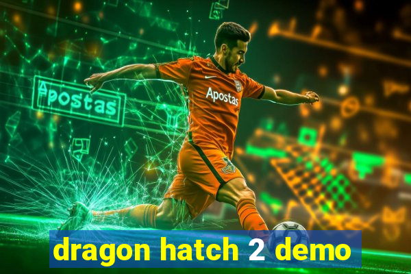 dragon hatch 2 demo