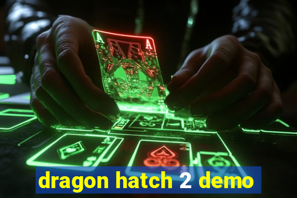 dragon hatch 2 demo