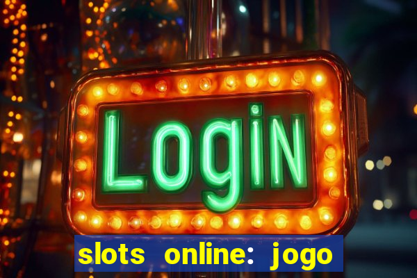 slots online: jogo ca莽a n铆quel