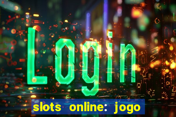 slots online: jogo ca莽a n铆quel