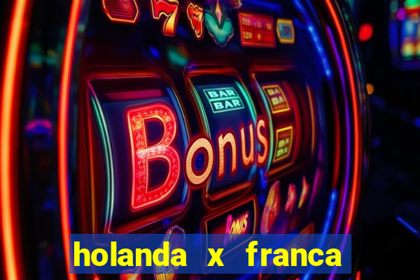 holanda x franca onde assistir