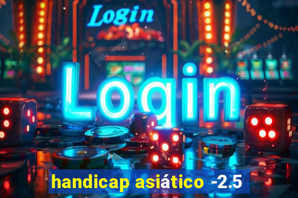 handicap asiático -2.5