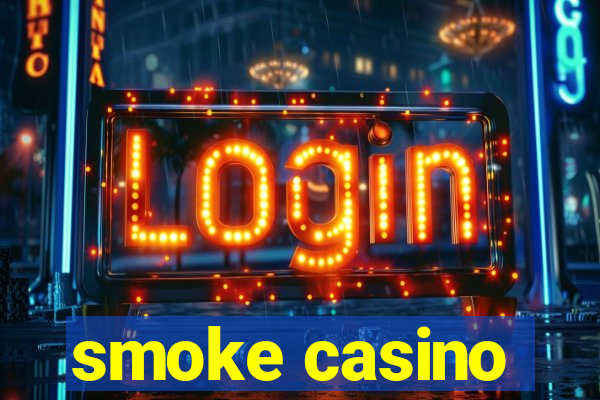 smoke casino