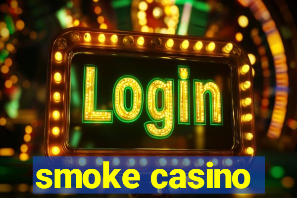 smoke casino