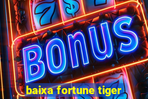 baixa fortune tiger