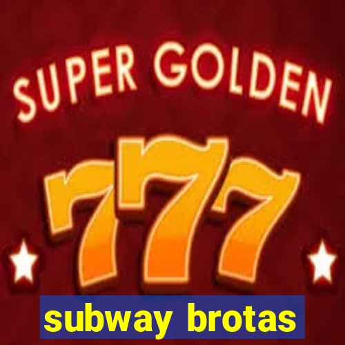 subway brotas