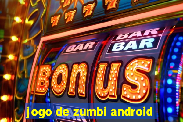 jogo de zumbi android