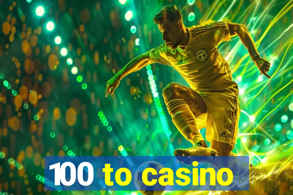 100 to casino