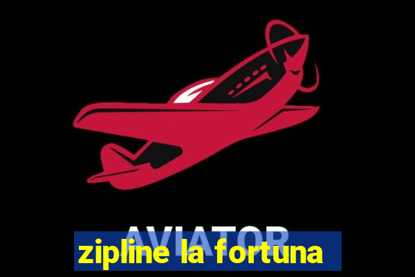 zipline la fortuna