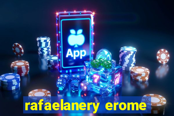 rafaelanery erome