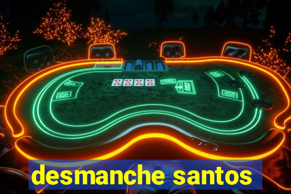 desmanche santos