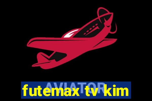 futemax tv kim