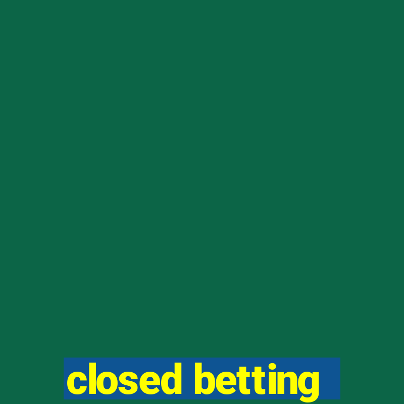 closed betting