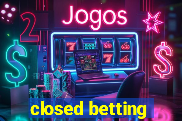 closed betting