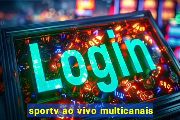 sportv ao vivo multicanais