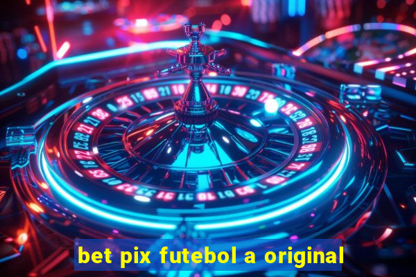 bet pix futebol a original