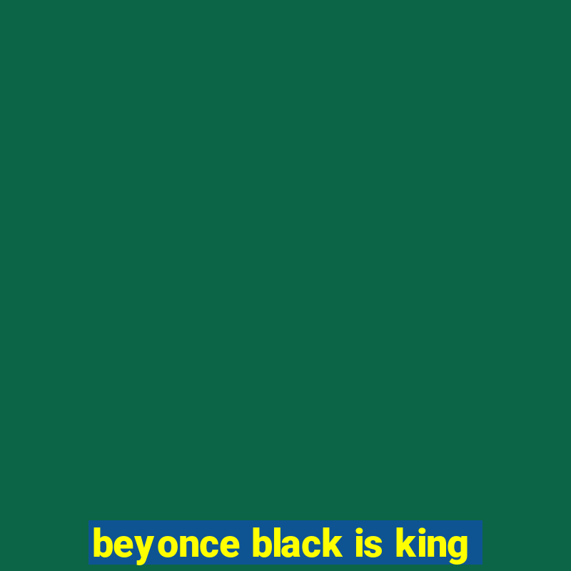 beyonce black is king