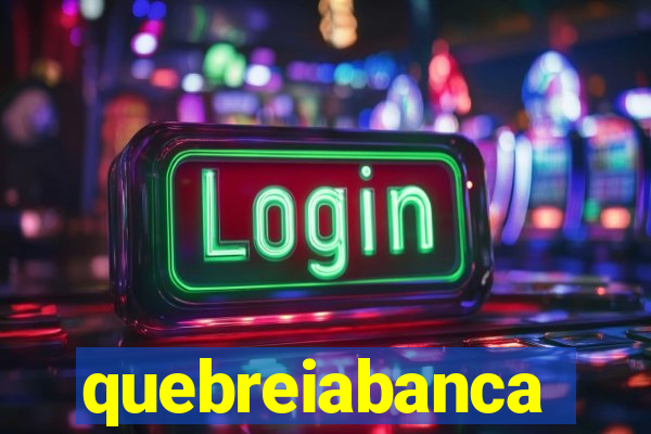 quebreiabanca