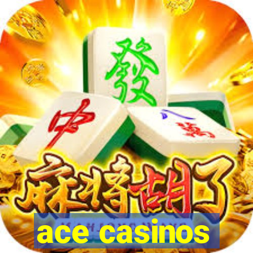 ace casinos