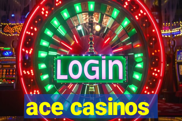 ace casinos