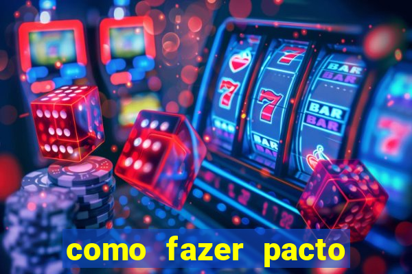 como fazer pacto da riqueza