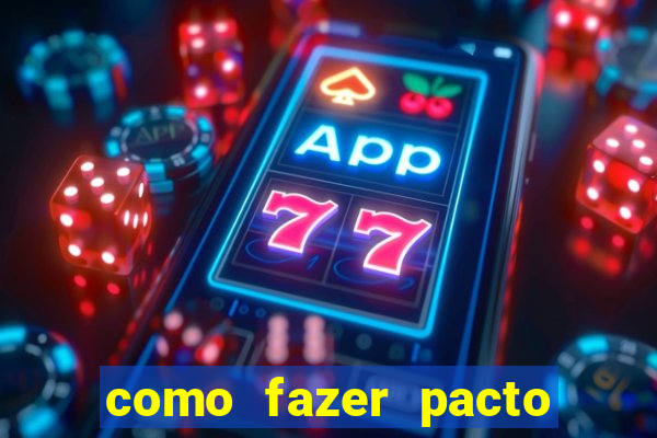 como fazer pacto da riqueza