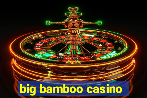 big bamboo casino