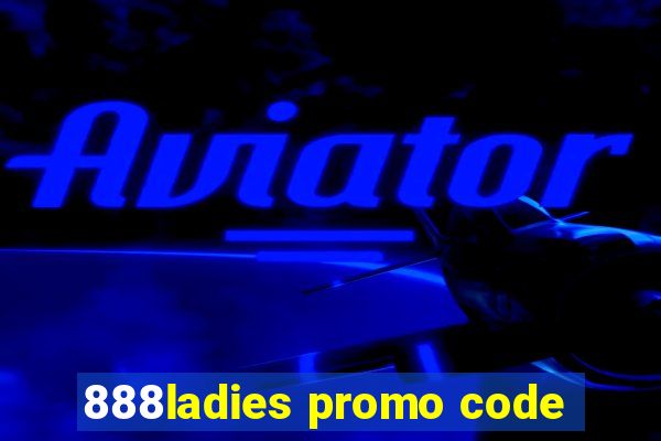 888ladies promo code