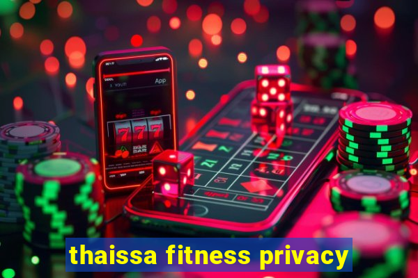 thaissa fitness privacy