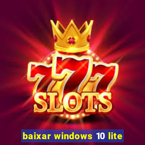 baixar windows 10 lite