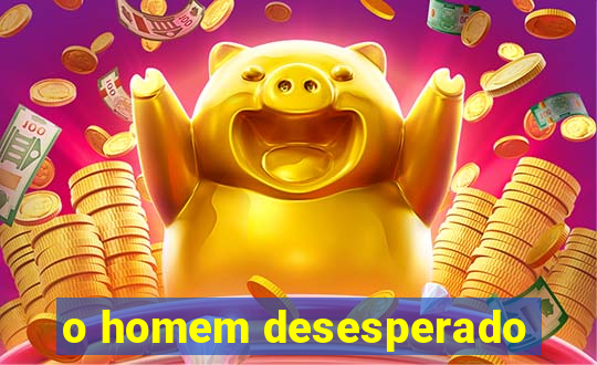 o homem desesperado