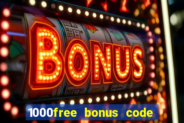 1000free bonus code casinos 2018