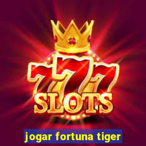 jogar fortuna tiger