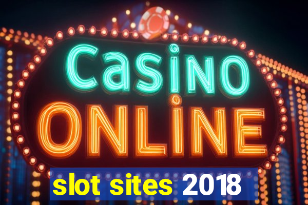 slot sites 2018