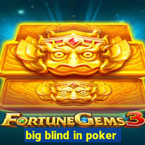 big blind in poker