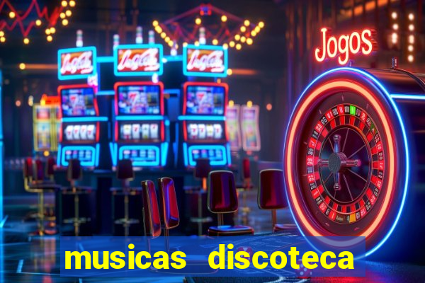 musicas discoteca anos 70 80 90