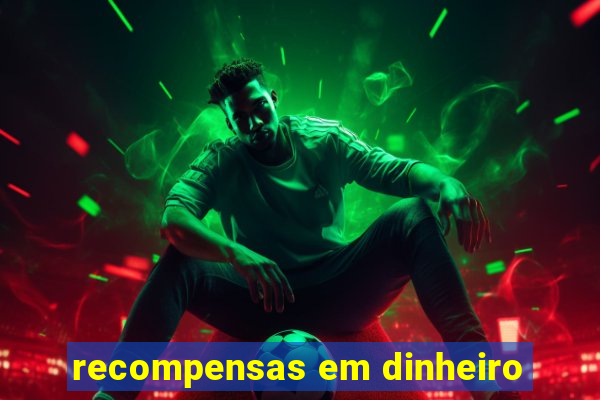 recompensas em dinheiro